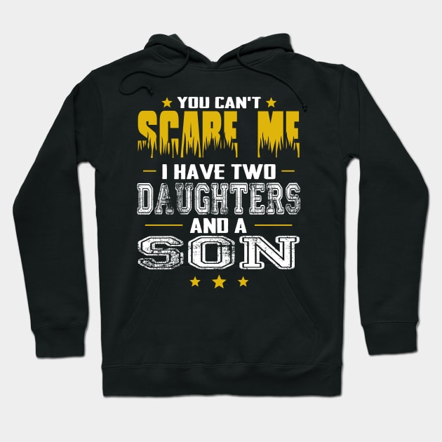 You can't scare me i have two daughters and a son father's day gift Hoodie by Carmenshutter